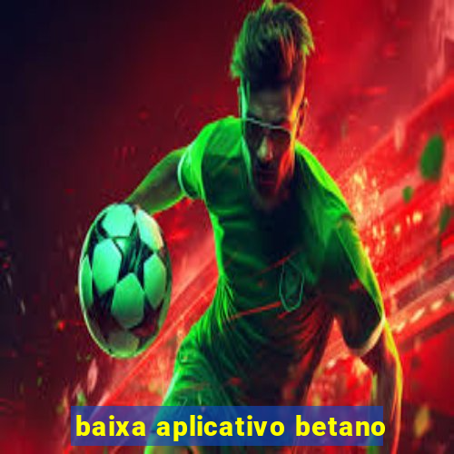 baixa aplicativo betano